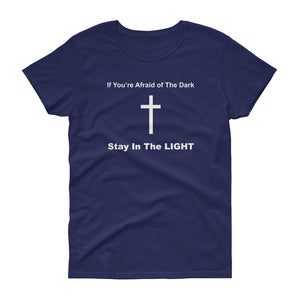 If You're Afraid of The Dark Stay In The light - Cross Symbol - Women's Short Sleeve T-Shirt