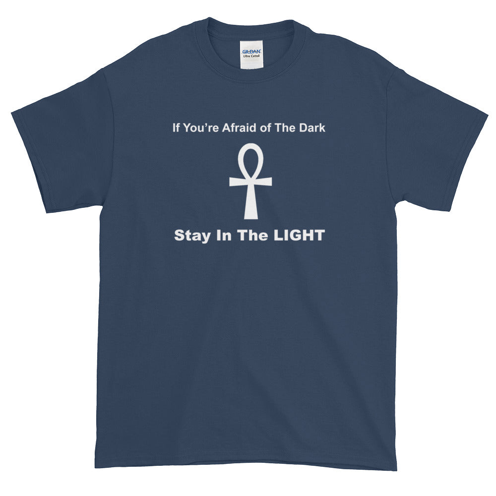 If You're Afraid of The Dark Stay In The light - Aungkh Symbol - Short-Sleeve T-Shirt