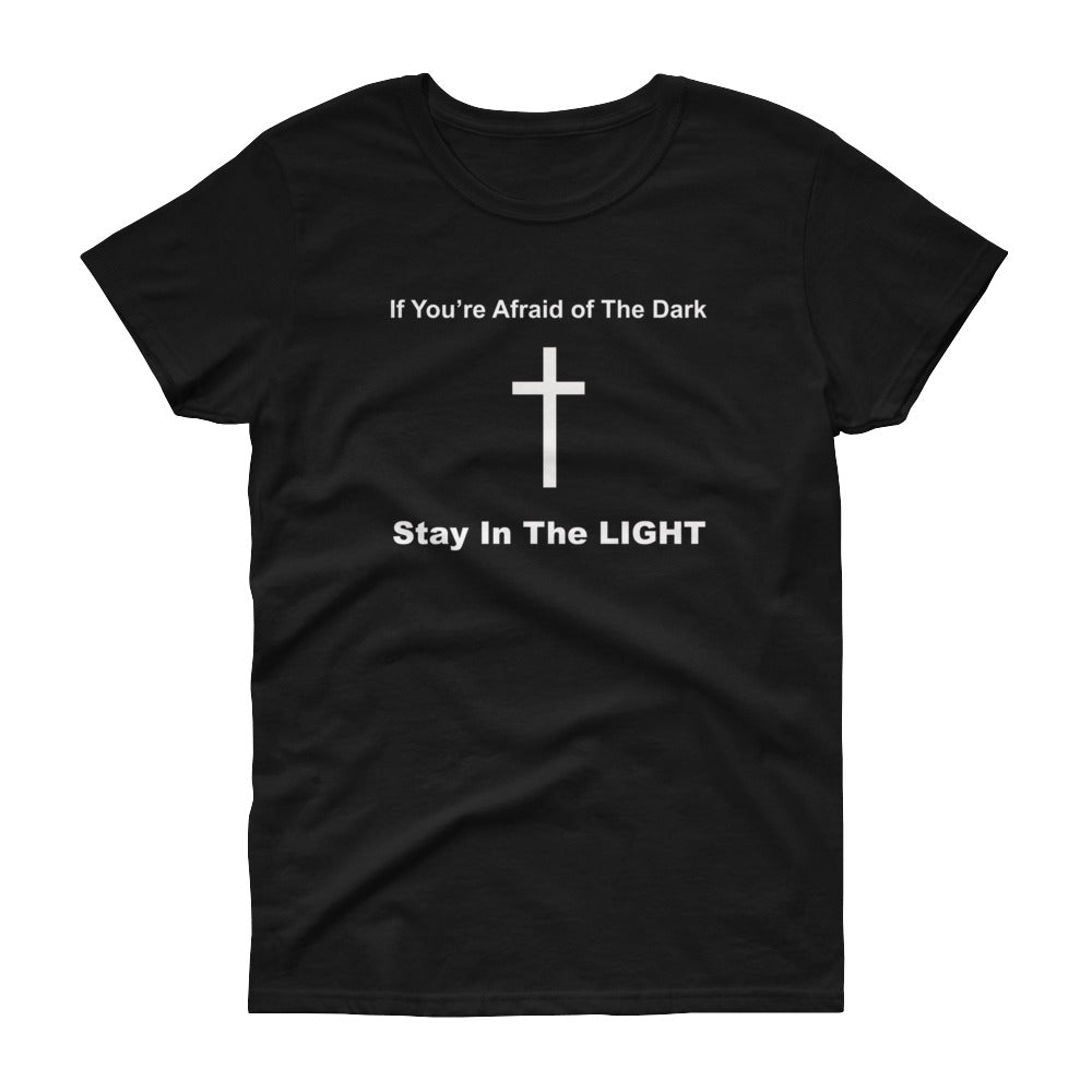 If You're Afraid of The Dark Stay In The light - Cross Symbol - Women's Short Sleeve T-Shirt