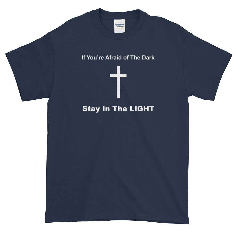 If You're Afraid of The Dark Stay In The light - Cross Symbol - Short-Sleeve T-Shirt